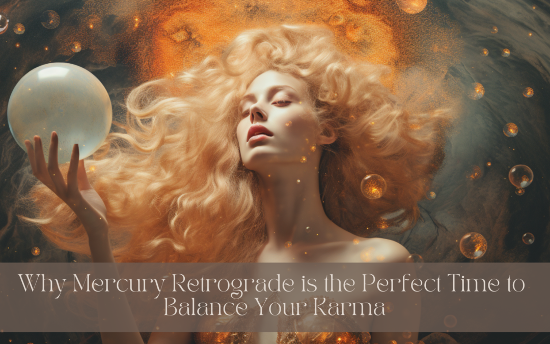 Why Mercury Retrograde is the Perfect Time to Balance Your Karma