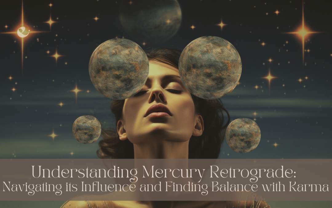 Understanding Mercury Retrograde: Navigating its Influence and Finding Balance with Karma
