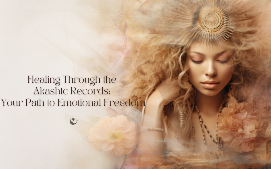 Healing Through the Akashic Records: Your Path to Emotional Freedom
