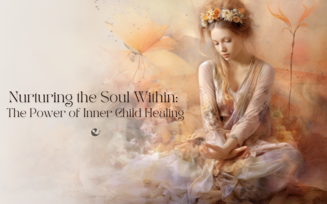 Nurturing the Soul Within: The Power of Inner Child Healing