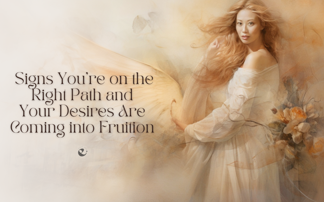 Signs You’re on the Right Path and Your Desires Are Coming into Fruition