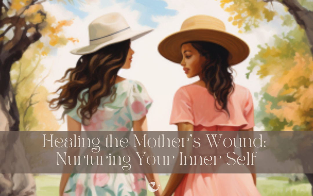 Healing the Mother’s Wound: Nurturing Your Inner Self